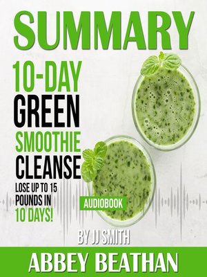 cover image of Summary of 10-Day Green Smoothie Cleanse: Lose Up to 15 Pounds in 10 Days! by JJ Smith